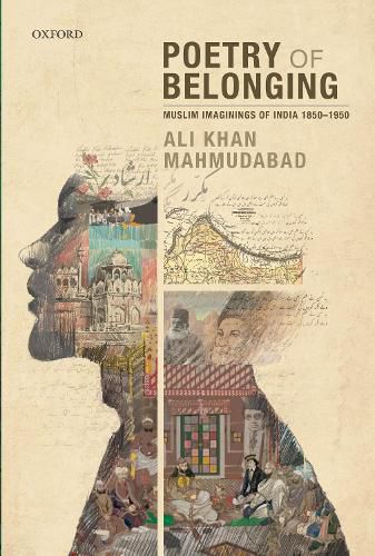 Cover image for Poetry of Belonging: Muslim Imaginings of India 1850-1950