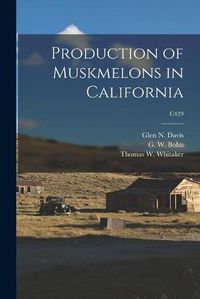 Cover image for Production of Muskmelons in California; C429