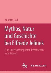 Cover image for Mythos, Natur und Geschichte bei Elfriede Jelinek: Eine Untersuchung ihrer literarischen Intentionen. M&P Schriftenreihe