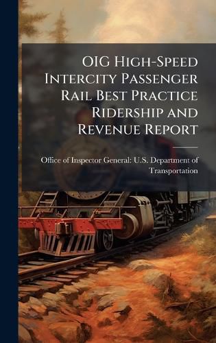 Cover image for OIG High-Speed Intercity Passenger Rail Best Practice Ridership and Revenue Report