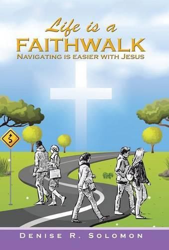 Life is a Faithwalk: Navigating is easier with Jesus