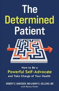 Cover image for The Determined Patient: How to Be a Powerful Self-Advocate and Take Charge of Your Health