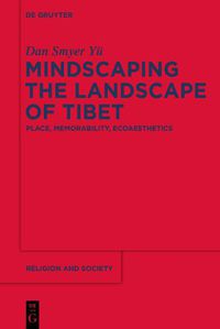 Cover image for Mindscaping the Landscape of Tibet: Place, Memorability, Ecoaesthetics