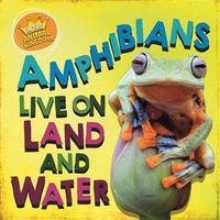 Cover image for In the Animal Kingdom: Amphibians Live on Land and in Water