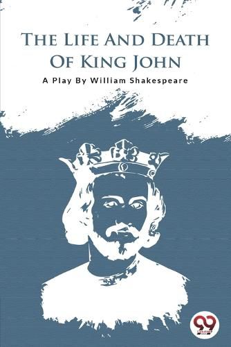 Cover image for The Life and Death of King John