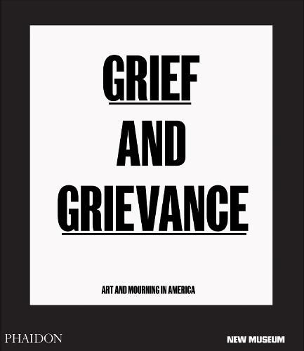 Cover image for Grief and Grievance: Art and Mourning in America