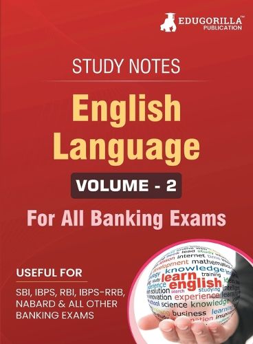 English Language (Vol 2) Topicwise Notes for All Banking Related Exams A Complete Preparation Book for All Your Banking Exams with Solved MCQs IBPS Clerk, IBPS PO, SBI PO, SBI Clerk, RBI, and Other Banking Exams