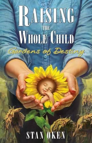 Cover image for Raising the Whole Child: Gardens of Destiny