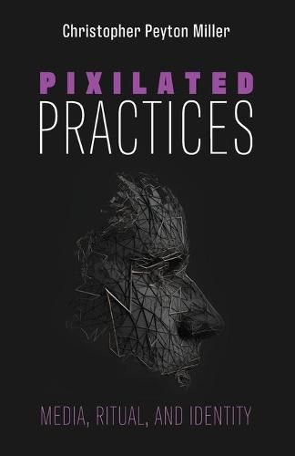 Pixilated Practices: Media, Ritual, and Identity