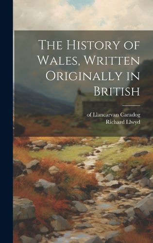 Cover image for The History of Wales, Written Originally in British