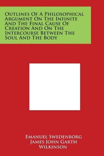 Cover image for Outlines of a Philosophical Argument on the Infinite and the Final Cause of Creation and on the Intercourse Between the Soul and the Body