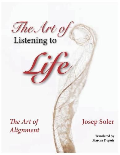 Cover image for The Art of Listening to Life: The Art of Alignment