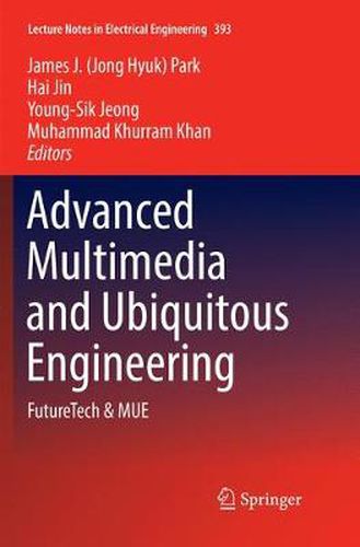 Advanced Multimedia and Ubiquitous Engineering: FutureTech & MUE