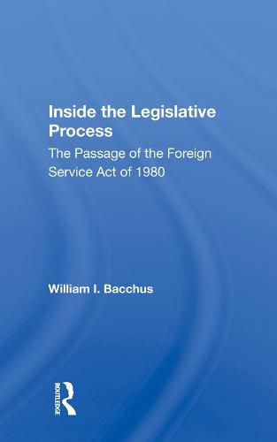 Cover image for Inside the Legislative Process: The Passage of the Foreign Service Act of 1980