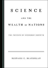 Cover image for Science and the Wealth of Nations: The Physics of Economic Growth