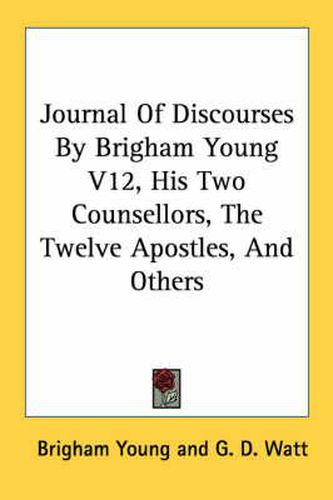 Cover image for Journal Of Discourses By Brigham Young V12, His Two Counsellors, The Twelve Apostles, And Others