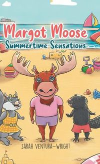 Cover image for Margot Moose: Summertime Sensations