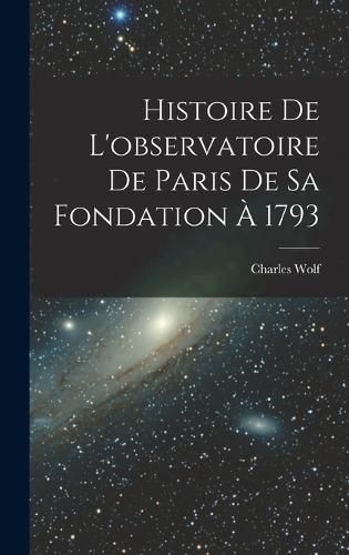 Cover image for Histoire De L'observatoire De Paris De Sa Fondation A 1793