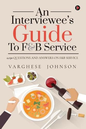 Cover image for An Interviewee's Guide to F&b Service: 2,150 Questions and Answers on F&b Service