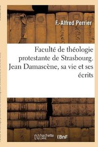 Cover image for Faculte de Theologie Protestante de Strasbourg. Jean Damascene, Sa Vie Et Ses Ecrits