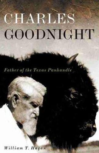 Cover image for Charles Goodnight: Father of the Texas Panhandle