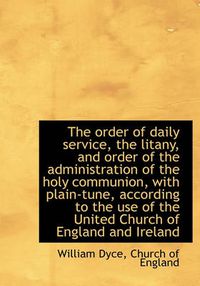 Cover image for The Order of Daily Service, the Litany, and Order of the Administration of the Holy Communion, with