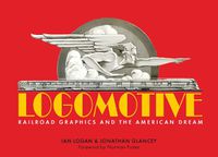 Cover image for Logomotive: Railroad Graphics and the American Dream