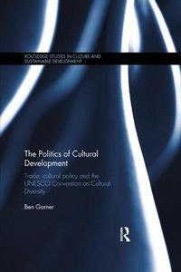 Cover image for The Politics of Cultural Development: Trade, cultural policy and the UNESCO Convention on Cultural Diversity