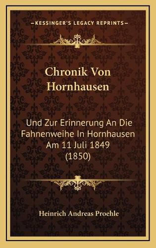 Chronik Von Hornhausen: Und Zur Erinnerung an Die Fahnenweihe in Hornhausen Am 11 Juli 1849 (1850)