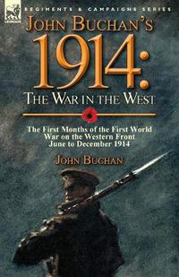 Cover image for John Buchan's 1914: the War in the West-the First Months of the First World War on the Western Front-June to December 1914