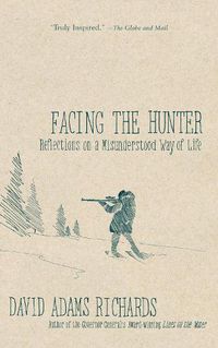 Cover image for Facing the Hunter: Reflections on a Misunderstood Way of Life