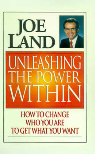 Cover image for Unleashing the Power within: How to Change Who You are to Get What You Want