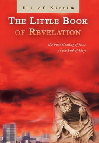 Cover image for The Little Book of Revelation: The First Coming of Jesus at the End of Days