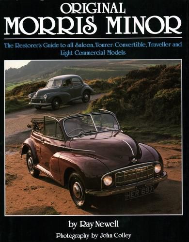 Original Morris Minor: The Restorer's Guide to All Saloon, Tourer, Convertible, Traveller and Light Commercial Models