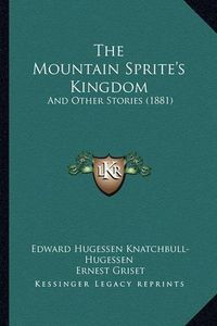 Cover image for The Mountain Sprite's Kingdom: And Other Stories (1881)