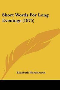 Cover image for Short Words for Long Evenings (1875)