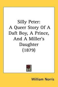 Cover image for Silly Peter: A Queer Story of a Daft Boy, a Prince, and a Miller's Daughter (1879)