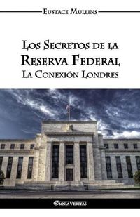 Cover image for Los Secretos de la Reserva Federal: La Conexion Londres