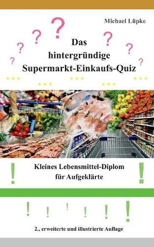 Cover image for Das hintergrundige Supermarkt-Einkaufs-Quiz: Kleines Lebensmittel-Diplom fur Aufgeklarte