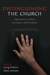 Cover image for Distinguishing the Church: Explorations in Word, Sacrament, and Discipline