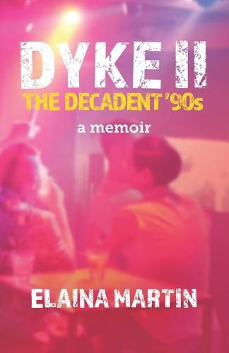Cover image for DYKE II, The Decadent '90s: a memoir