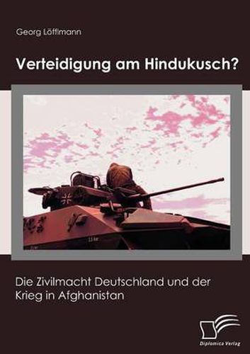 Cover image for Verteidigung am Hindukusch?: Die Zivilmacht Deutschland und der Krieg in Afghanistan