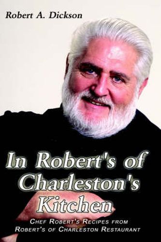 Cover image for In Robert's of Charleston's Kitchen: Chef Robert's Recipes from Robert's of Charleston Restaurant