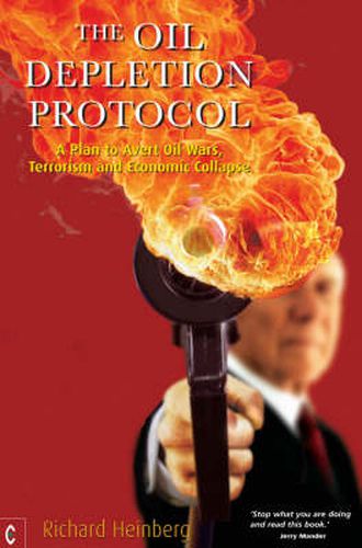 Cover image for Oil Depletion Protocol: A Plan to Avert Oil Wars, Terrorism and Economic Collapse