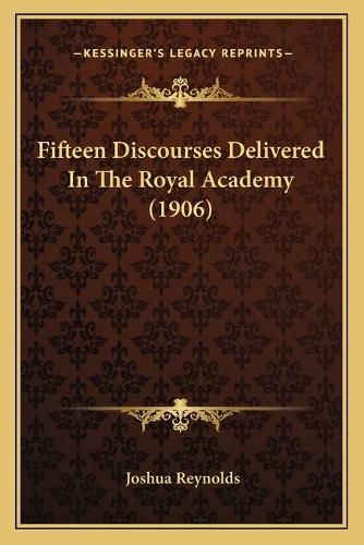 Cover image for Fifteen Discourses Delivered in the Royal Academy (1906)