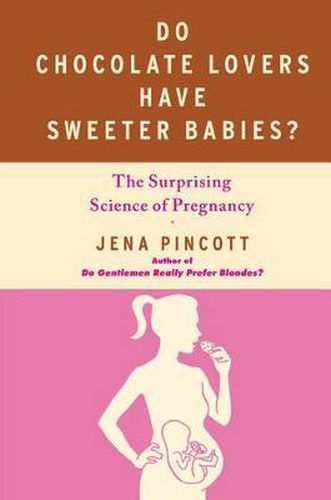 Cover image for Do Chocolate Lovers Have Sweeter Babies?: The Surprising Science of Pregnancy