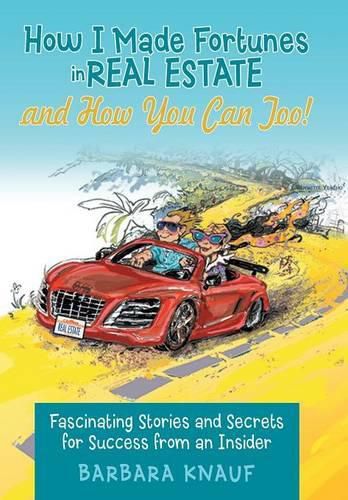 Cover image for How I Made Fortunes in Real Estate and How You Can Too!: Fascinating Stories and Secrets for Success from an Insider