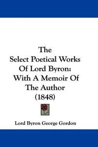 Cover image for The Select Poetical Works of Lord Byron: With a Memoir of the Author (1848)