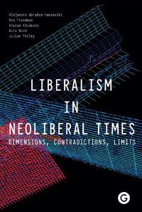 Cover image for Liberalism in Neoliberal Times: Dimensions, Contradictions, Limits