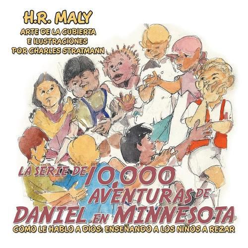 La Serie De 10,000 Aventuras De Daniel En Minnesota: Como Le Hablo a Dios: Ensenando a Los Ninos a Rezar